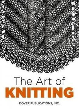 The Art Of Knitting (dover Knitting, Crochet, Tatting, Lace)