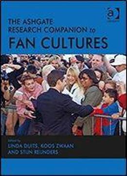 The Ashgate Research Companion To Fan Cultures (ashgate Research Companions)