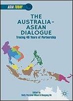 The Australia-Asean Dialogue: Tracing 40 Years Of Partnership (Asia Today)