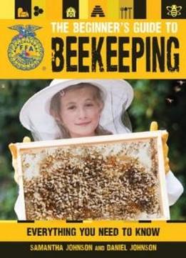 The Beginner's Guide To Beekeeping: Everything You Need To Know (ffa)