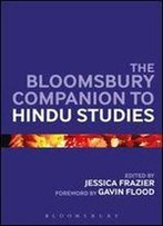 The Bloomsbury Companion To Hindu Studies (Bloomsbury Companions)