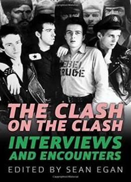 The Clash On The Clash: Interviews And Encounters (musicians In Their Own Words)