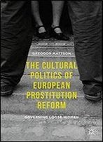 The Cultural Politics Of European Prostitution Reform: Governing Loose Women