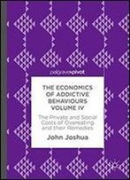 The Economics Of Addictive Behaviours Volume Iv: The Private And Social Costs Of Overeating And Their Remedies