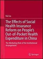 The Effects Of Social Health Insurance Reform On Peoples Out-Of-Pocket Health Expenditure In China: The Mediating Role Of The Institutional Arrangement