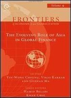 The Evolving Role Of Asia In Global Finance (Frontiers Of Economics And Globalization) (Frontiers In Economics And Globalization)