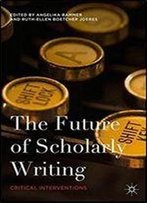 The Future Of Scholarly Writing: Critical Interventions