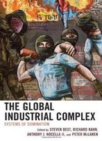 The Global Industrial Complex: Systems Of Domination