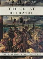 The Great Betrayal: The Great Siege Of Constantinople
