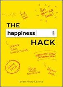 The Happiness Hack: How To Take Charge Of Your Brain And Program More Happiness Into Your Life