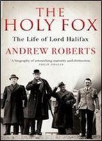 The Holy Fox: The Life Of Lord Halifax