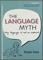 The Language Myth: Why Language Is Not An Instinct