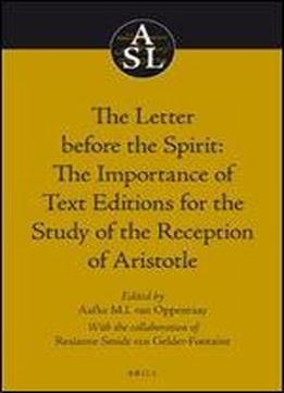 The Letter Before The Spirit: The Importance Of Text Editions For The Study Of The Reception Of Aristotle (aristoteles Semitico-latinus)