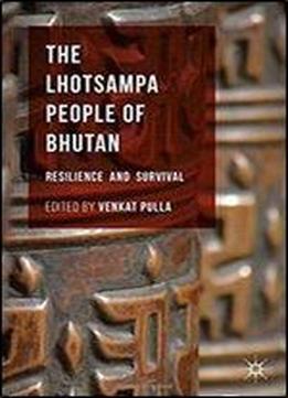 The Lhotsampa People Of Bhutan: Resilience And Survival