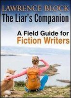 The Liar's Companion: A Field Guide For Fiction Writers