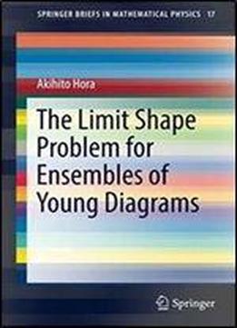 The Limit Shape Problem For Ensembles Of Young Diagrams (springerbriefs In Mathematical Physics)