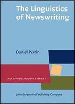 The Linguistics Of Newswriting (aila Applied Linguistics Series)