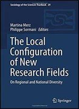 The Local Configuration Of New Research Fields: On Regional And National Diversity (sociology Of The Sciences Yearbook)