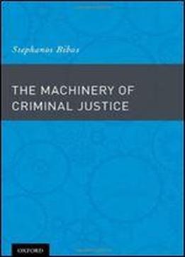 The Machinery Of Criminal Justice