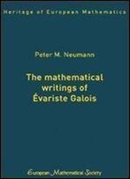 The Mathematical Writings Of Evariste Galois (Heritage Of European Mathematics)