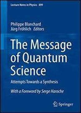 The Message Of Quantum Science: Attempts Towards A Synthesis (lecture Notes In Physics)