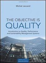 The Objective Is Quality: An Introduction To Performance And Sustainability Management Systems