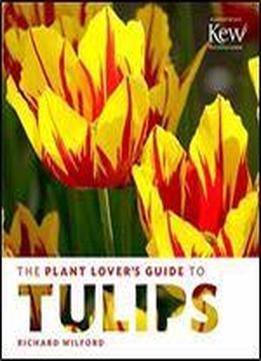 The Plant Lover's Guide To Tulips (the Plant Lovers Guides)