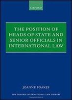 The Position Of Heads Of State And Senior Officials In International Law (Oxford International Law Library)