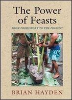 The Power Of Feasts: From Prehistory To The Present