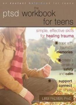 The Ptsd Workbook For Teens: Simple, Effective Skills For Healing Trauma (instant Help Book For Teens)