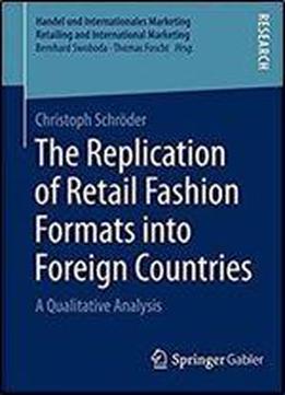 The Replication Of Retail Fashion Formats Into Foreign Countries: A Qualitative Analysis (handel Und Internationales Marketing Retailing And International Marketing)