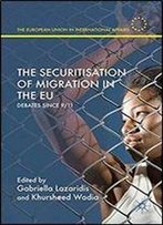 The Securitisation Of Migration In The Eu: Debates Since 9/11 (The European Union In International Affairs)
