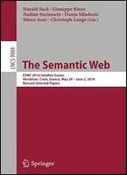 The Semantic Web: Eswc 2016 Satellite Events, Heraklion, Crete, Greece, May 29 June 2, 2016, Revised Selected Papers (lecture Notes In Computer Science)