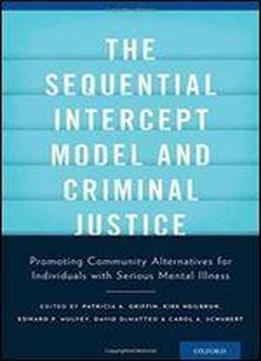 The Sequential Intercept Model And Criminal Justice: Promoting Community Alternatives For Individuals With Serious Mental Illness