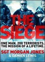The Siege: One Man. 200 Al Qaeda Terrorists. The Rescue Mission Of A Lifetime