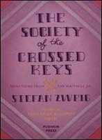 The Society Of The Crossed Keys: Selections From The Writings Of Stefan Zweig, Inspirations For The Grand Budapest Hotel