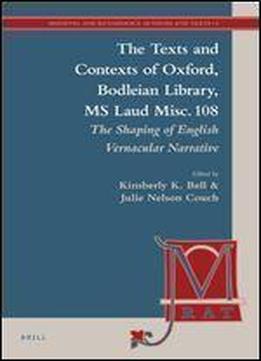 The Texts And Contexts Of Oxford, Bodleian Library, Ms Laud Misc. 108: The Shaping Of English Vernacular Narrative (medieval And Renaissance Authors And Texts)