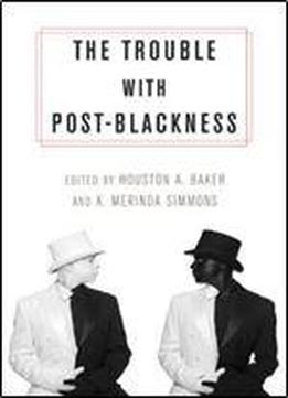 The Trouble With Post-blackness