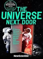The Universe Next Door: A Journey Through 55 Alternative Realities, Parallel Worlds And Possible Futures (New Scientist)