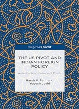 The Us Pivot And Indian Foreign Policy: Asia's Evolving Balance Of Power