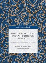 The Us Pivot And Indian Foreign Policy: Asia's Evolving Balance Of Power