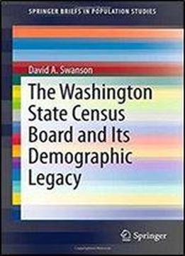 The Washington State Census Board And Its Demographic Legacy (springerbriefs In Population Studies)