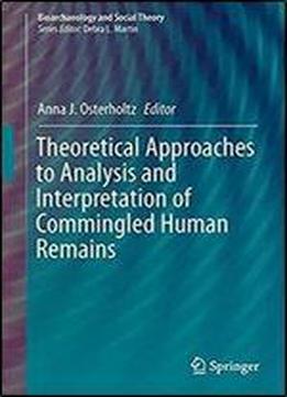 Theoretical Approaches To Analysis And Interpretation Of Commingled Human Remains (bioarchaeology And Social Theory)