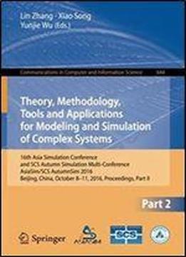 Theory, Methodology, Tools And Applications For Modeling And Simulation Of Complex Systems: 16th Asia Simulation Conference And Scs Autumn Simulation ... In Computer And Information Science)