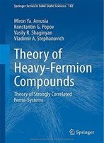 Theory Of Heavy-Fermion Compounds: Theory Of Strongly Correlated Fermi-Systems (Springer Series In Solid-State Sciences)