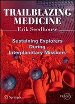 Trailblazing Medicine: Sustaining Explorers During Interplanetary Missions (springer Praxis Books)