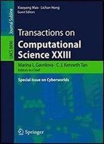 Transactions On Computational Science Xxiii: Special Issue On Cyberworlds (Lecture Notes In Computer Science)
