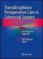 Transdisciplinary Perioperative Care In Colorectal Surgery: An Integrative Approach