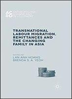 Transnational Labour Migration, Remittances And The Changing Family In Asia (Anthropology, Change, And Development)