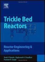 Trickle Bed Reactors: Reactor Engineering And Applications